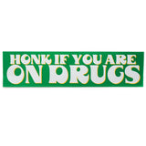 Honk If You're On Drugs Bumper Sticker