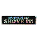 Take This Job & Shove It! Bumper Sticker